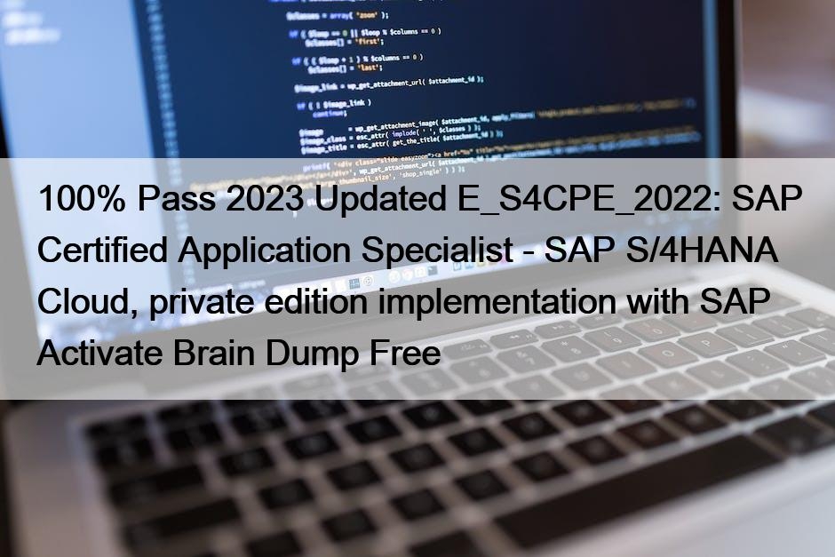 100% Pass 2023 Updated E_S4CPE_2022: SAP Certified Application...